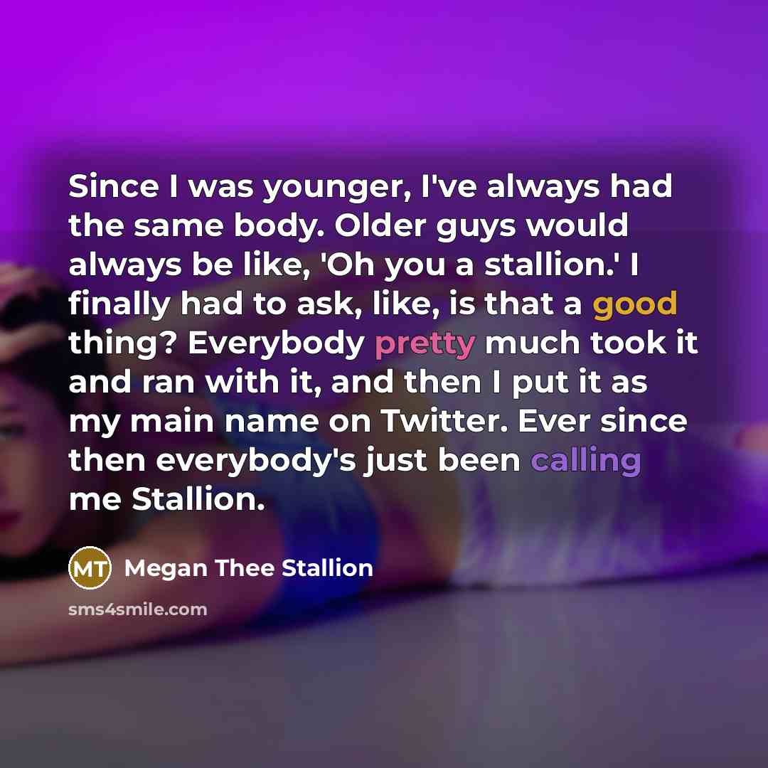 “Since I was younger, I've always had the same body.…” quote by Megan Thee Stallion