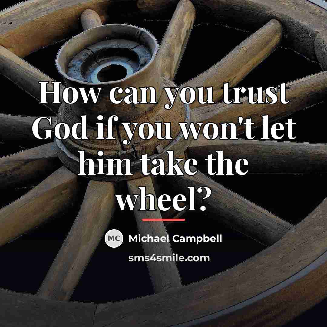 “How can you trust God if you won't let him…” quote by Michael Campbell