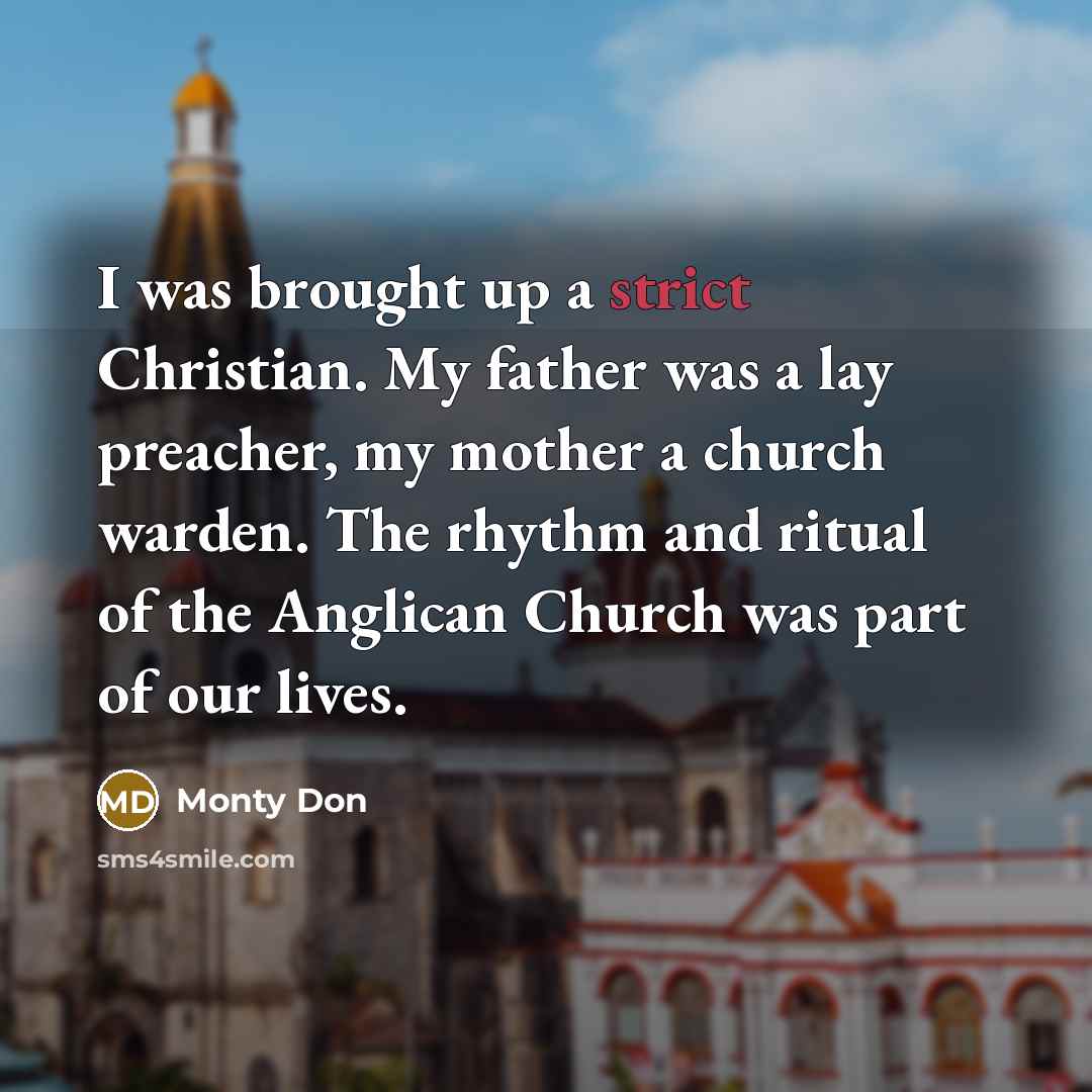“I was brought up a strict Christian. My father was…” quote by Monty Don