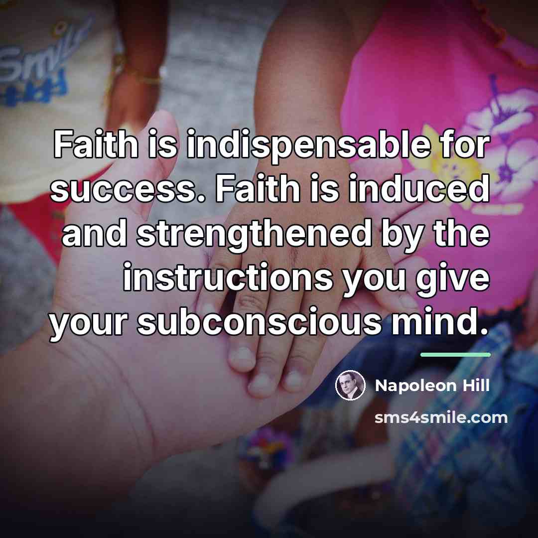 “Faith is indispensable for success. Faith is induced and strengthened…” quote by Napoleon Hill