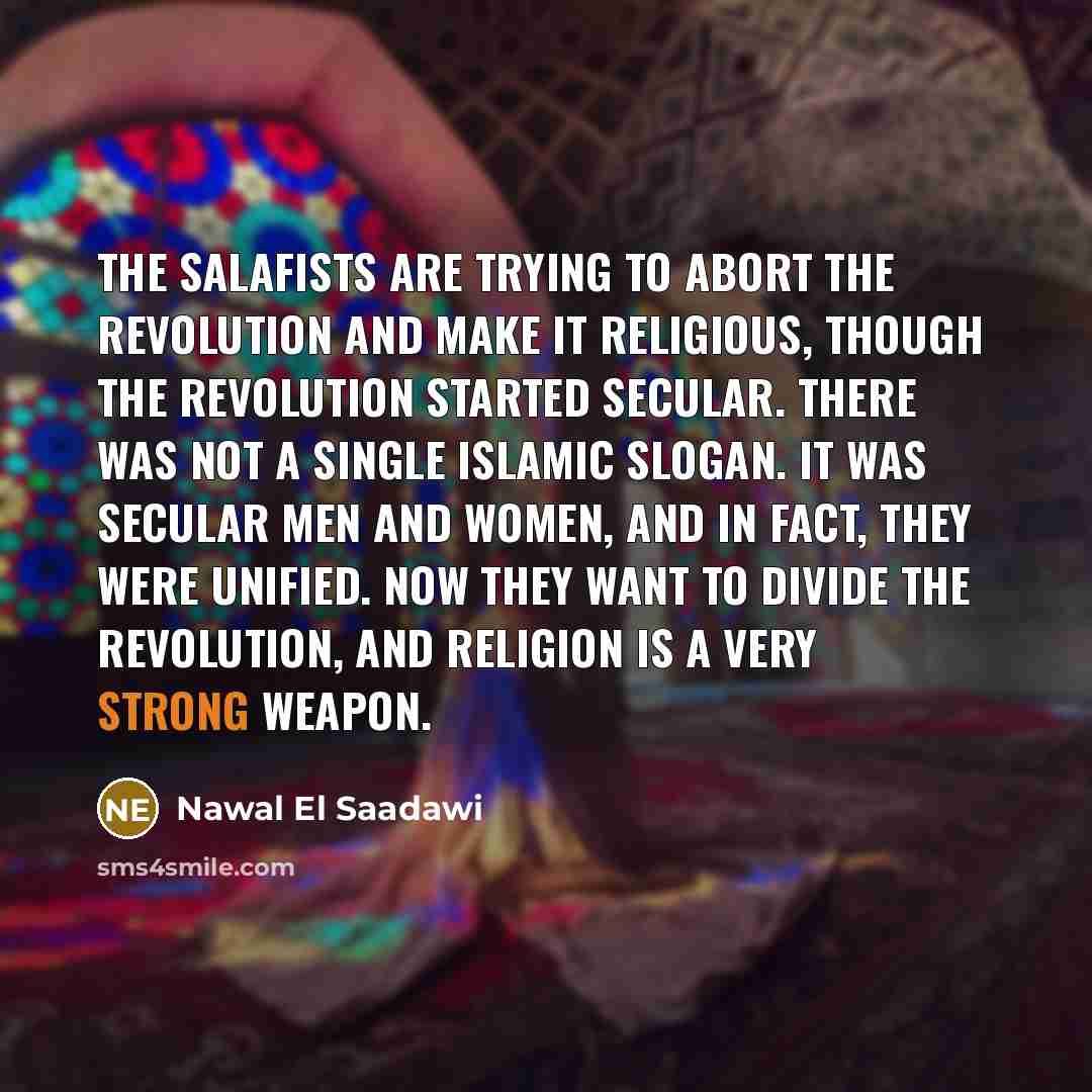“The Salafists are trying to abort the revolution and make…” quote by Nawal El Saadawi
