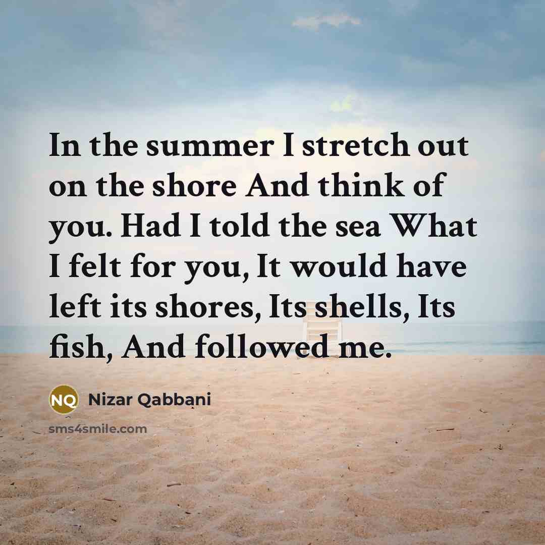 “In the summer I stretch out on the shore And…” quote by Nizar Qabbani