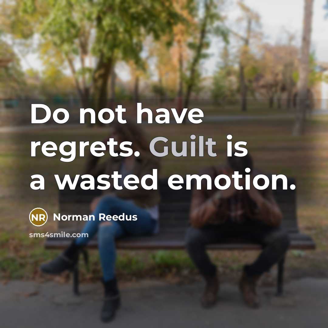 “Do not have regrets. Guilt is a wasted emotion.…” quote by Norman Reedus