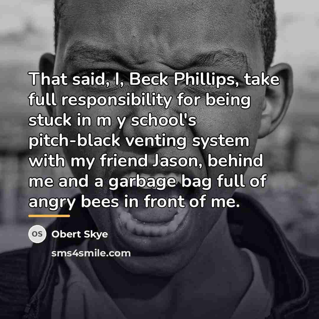 “That said, I, Beck Phillips, take full responsibility for being…” quote by Obert Skye