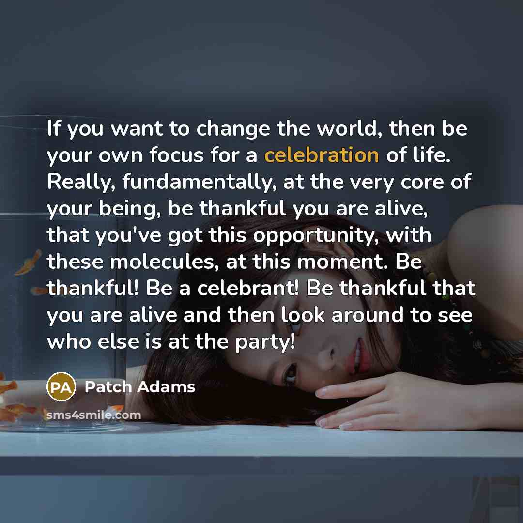 “If you want to change the world, then be your…” quote by Patch Adams