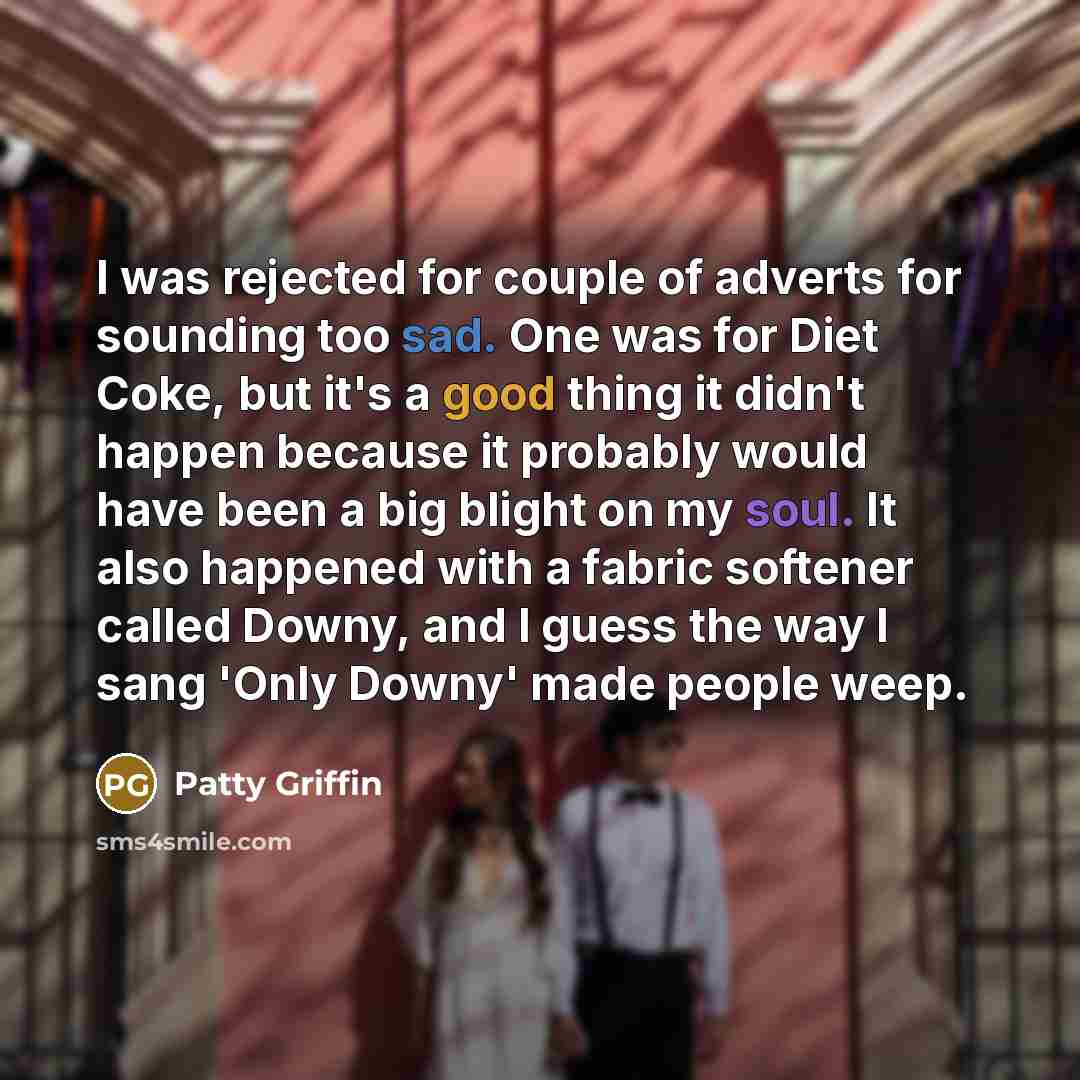 “I was rejected for couple of adverts for sounding too…” quote by Patty Griffin
