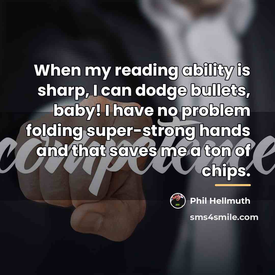 “When my reading ability is sharp, I can dodge bullets,…” quote by Phil Hellmuth