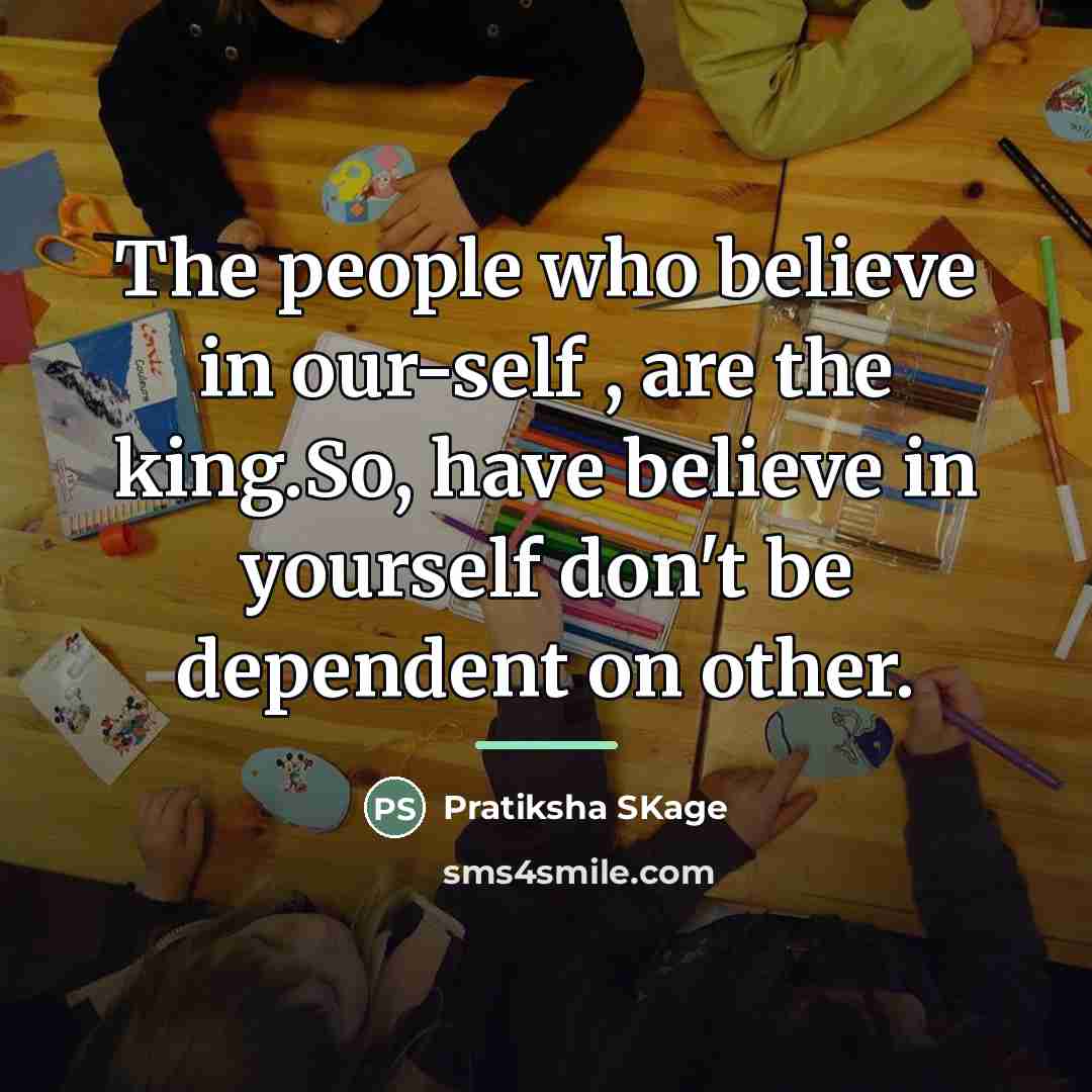 “The people who believe in our-self , are the king.So,…” quote by Pratiksha SKage