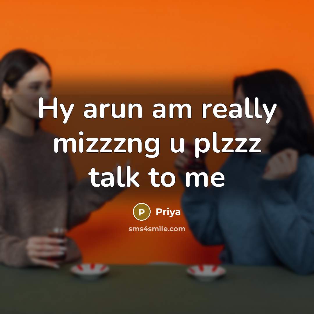 “Hy arun am really mizzzng u plzzz talk to me” quote by Priya