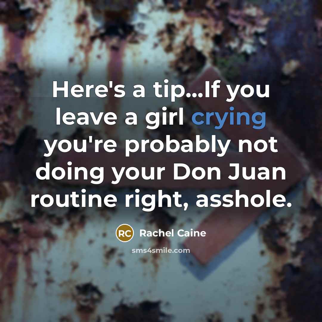 “Here's a tip...If you leave a girl crying you're probably…” quote by Rachel Caine