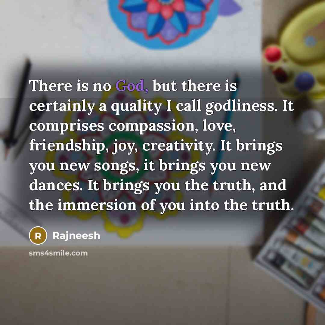 “There is no God, but there is certainly a quality…” quote by Rajneesh