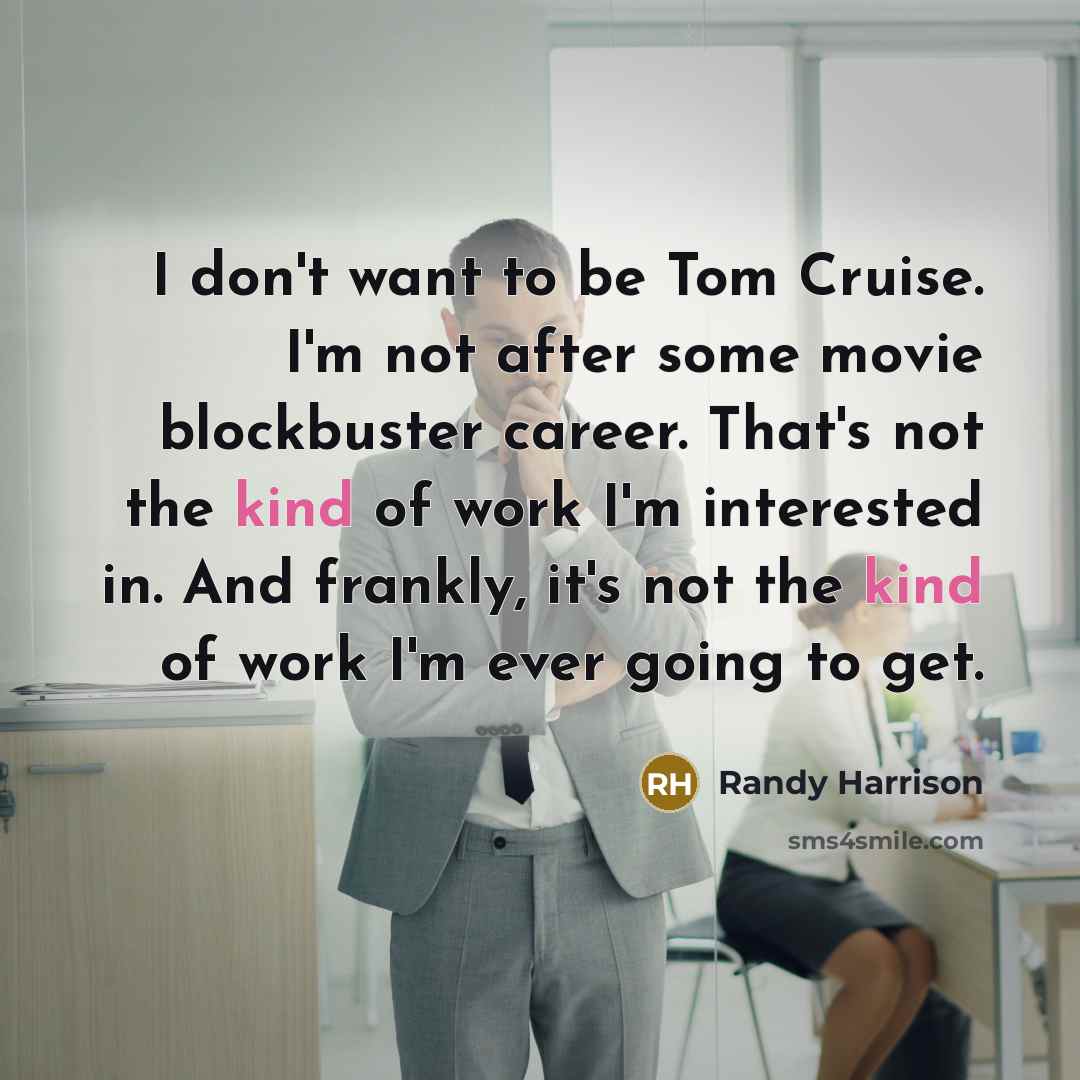 “I don't want to be Tom Cruise. I'm not after…” quote by Randy Harrison