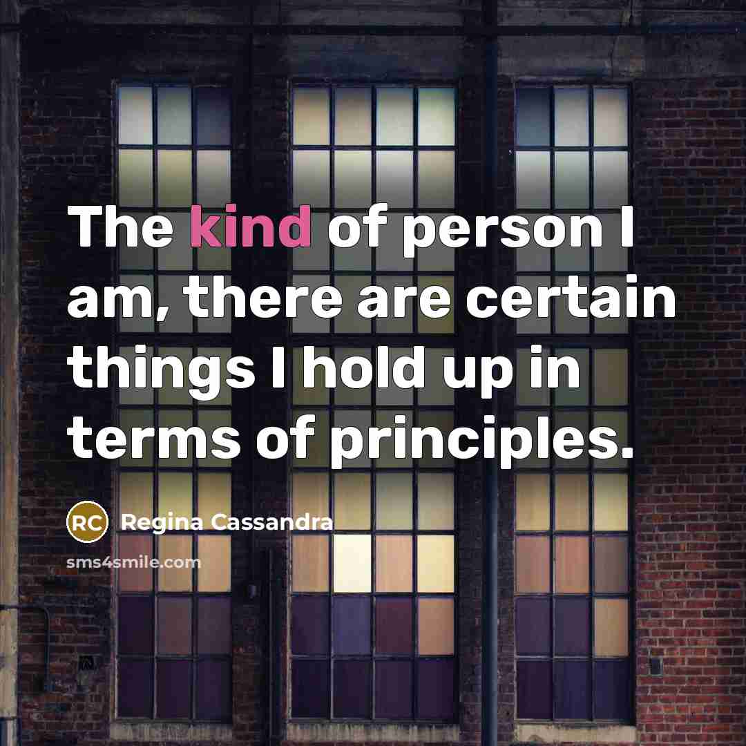 “The kind of person I am, there are certain things…” quote by Regina Cassandra