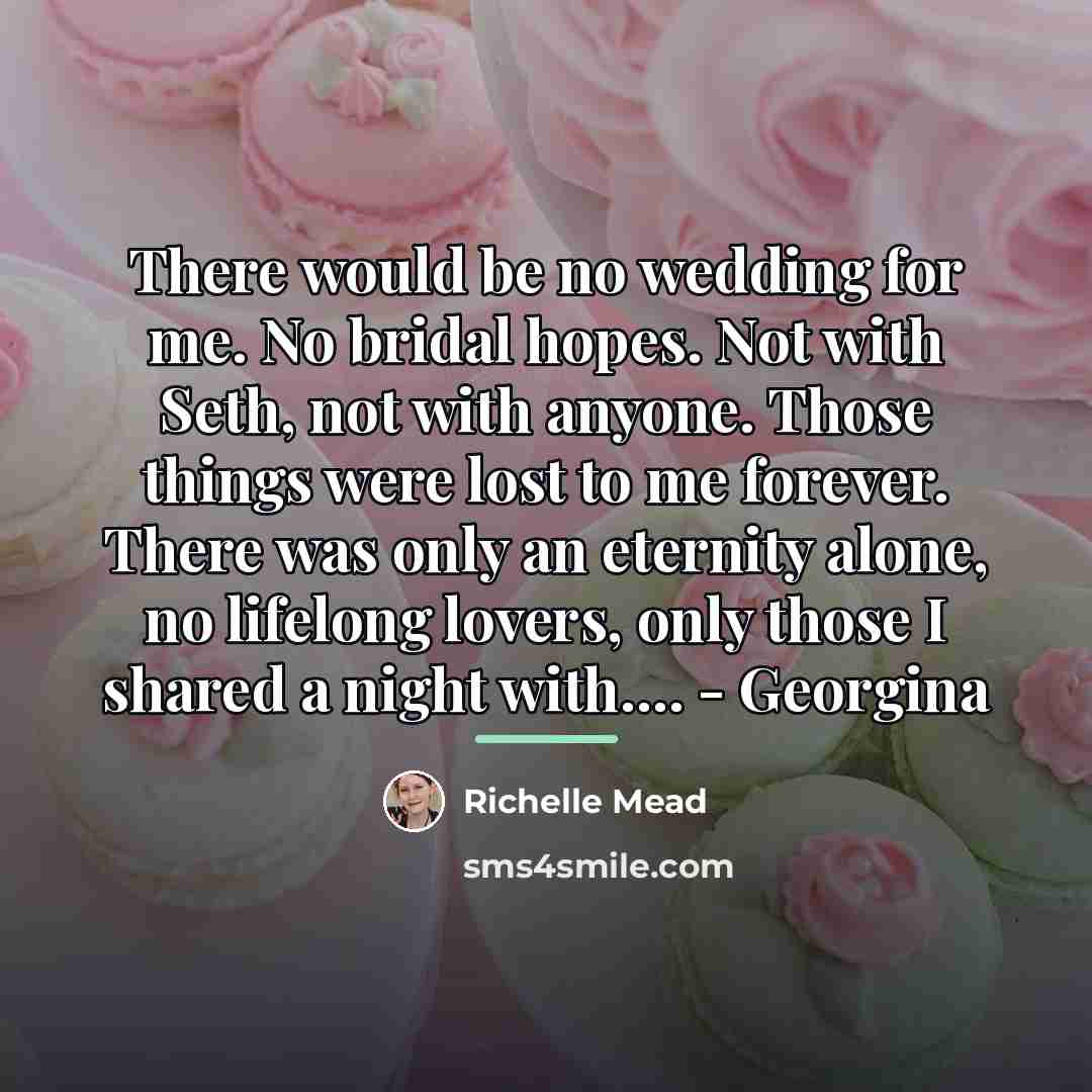 “There would be no wedding for me. No bridal hopes.…” quote by Richelle Mead