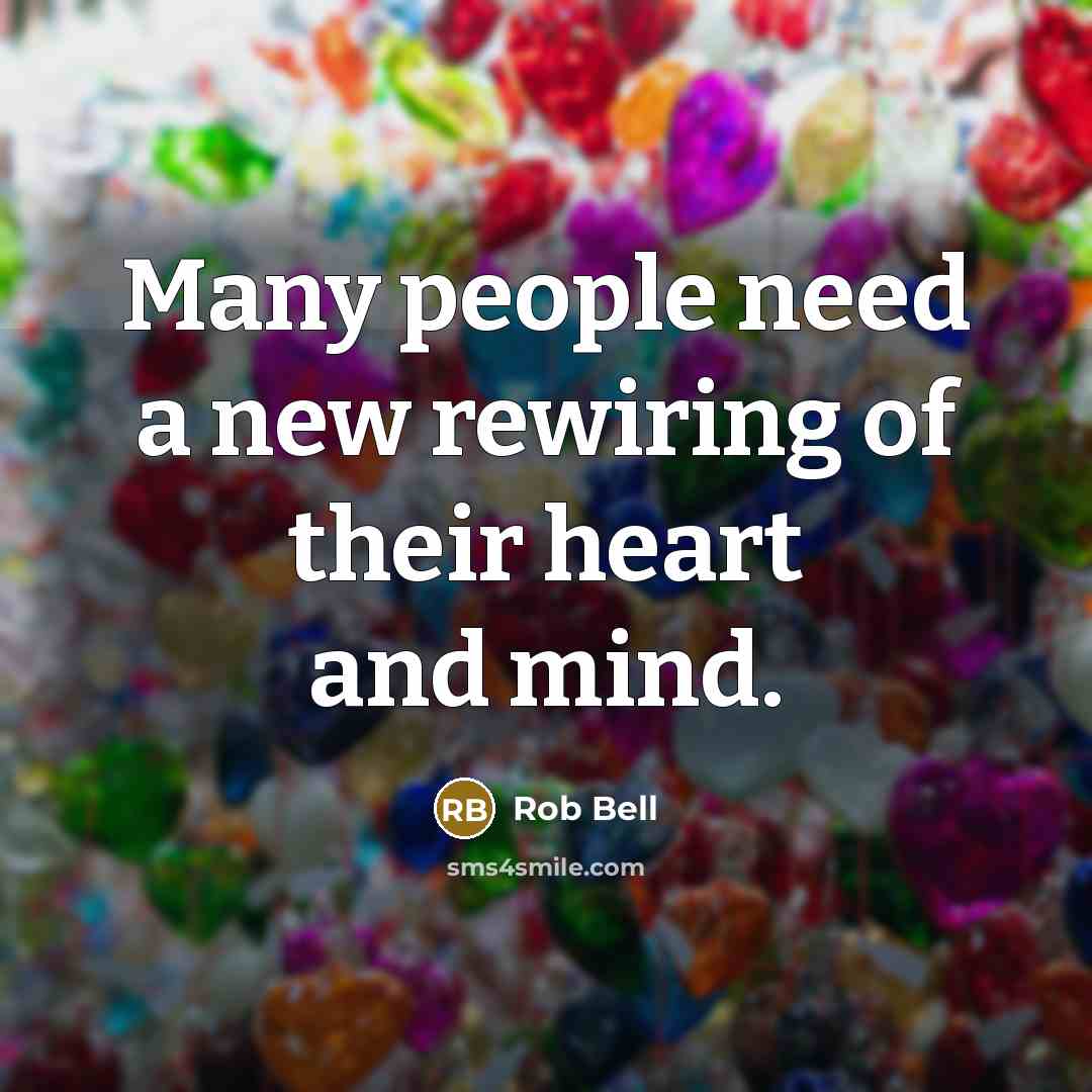 “Many people need a new rewiring of their heart and…” quote by Rob Bell