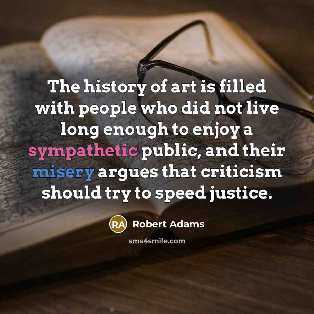 “The history of art is filled with people who did…” quote by Robert Adams