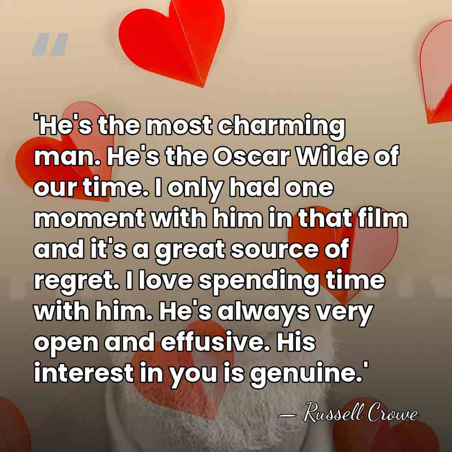 'He's the most charming man. He's the Oscar Wilde of our time.&hellip; - Russell Crowe