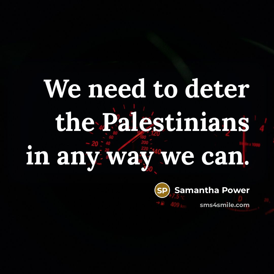 “We need to deter the Palestinians in any way we can.” quote by Samantha Power