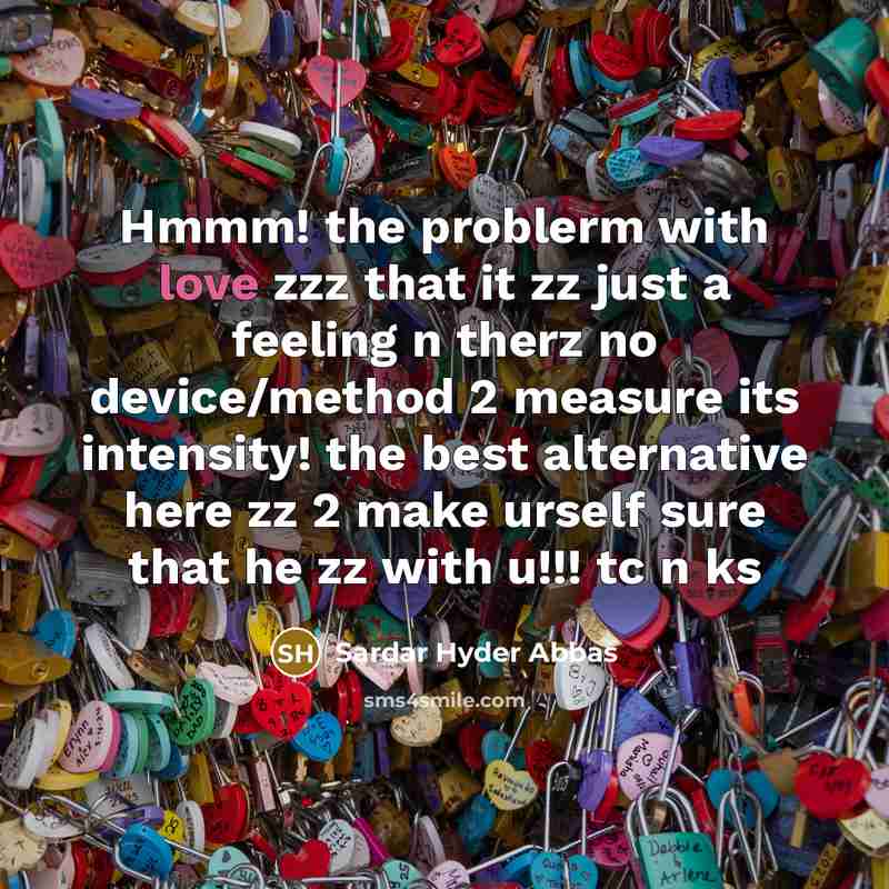 “Hmmm! the problerm with love zzz that it zz just…” quote by Sardar Hyder Abbas