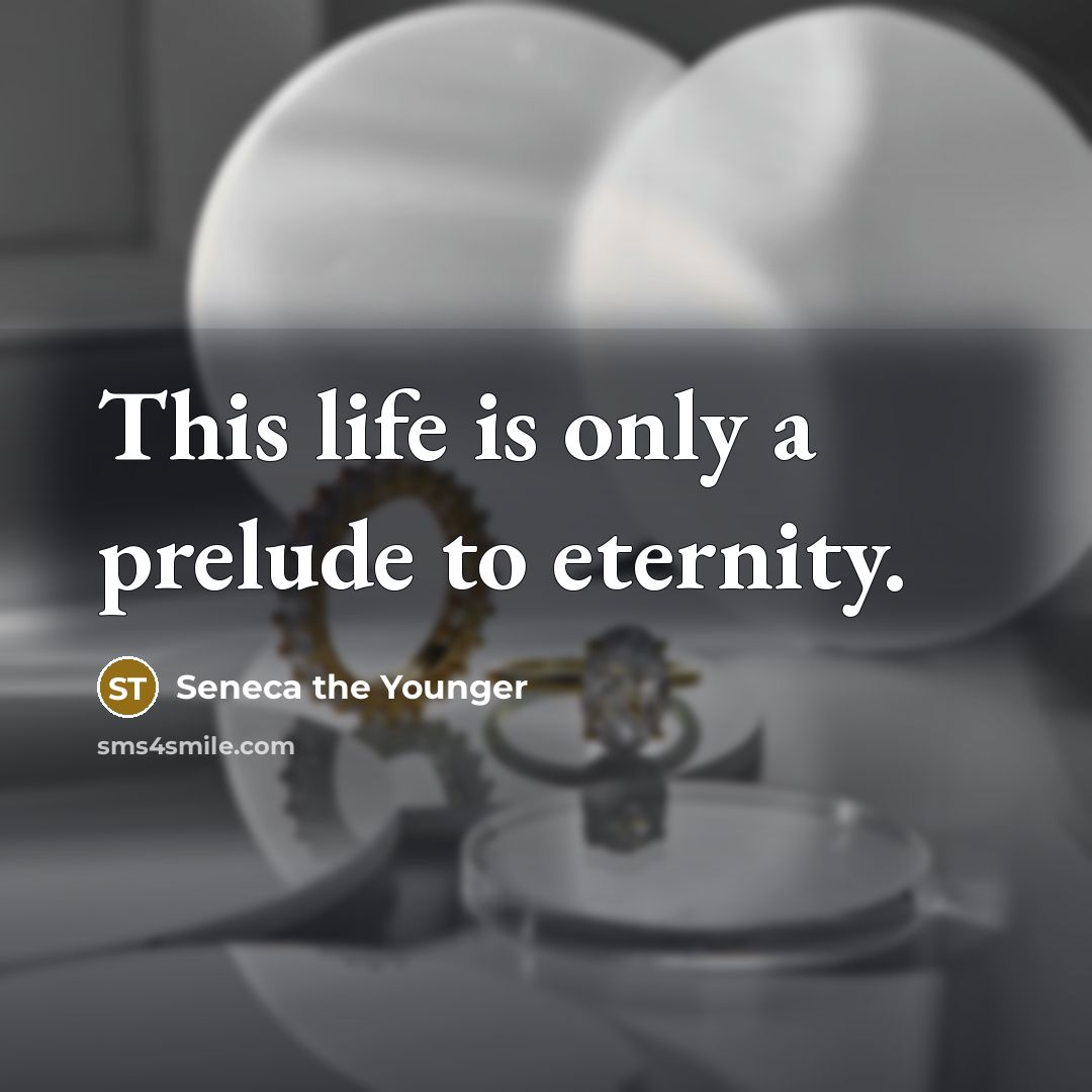 “This life is only a prelude to eternity.…” quote by Seneca the Younger