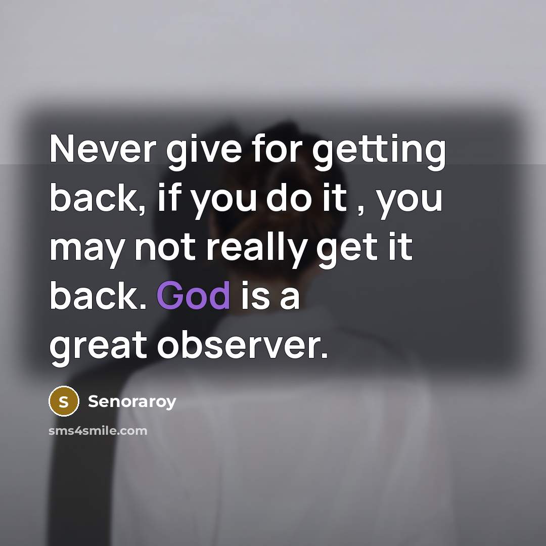 “Never give for getting back, if you do it ,…” quote by Senoraroy