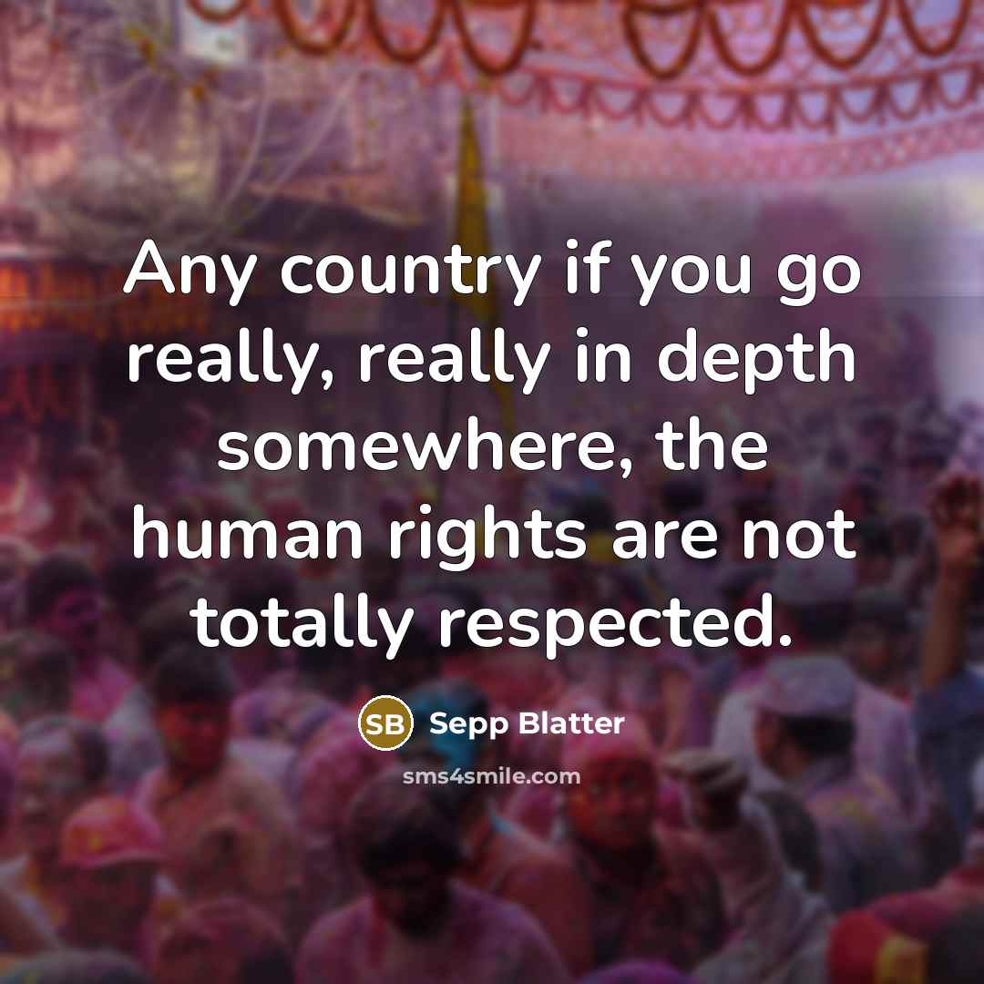 “Any country if you go really, really in depth somewhere,…” quote by Sepp Blatter
