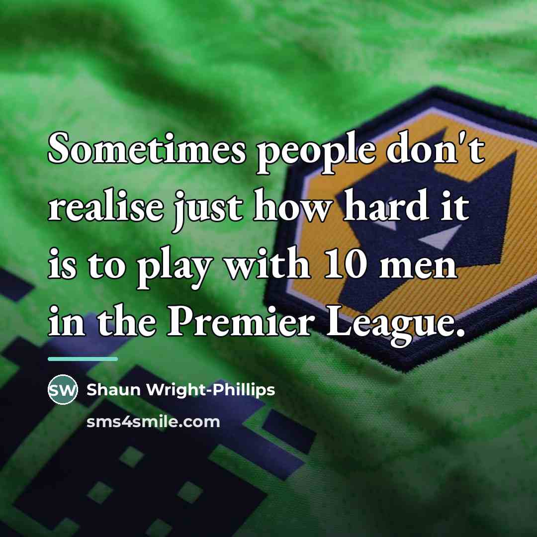 “Sometimes people don't realise just how hard it is to…” quote by Shaun Wright-Phillips