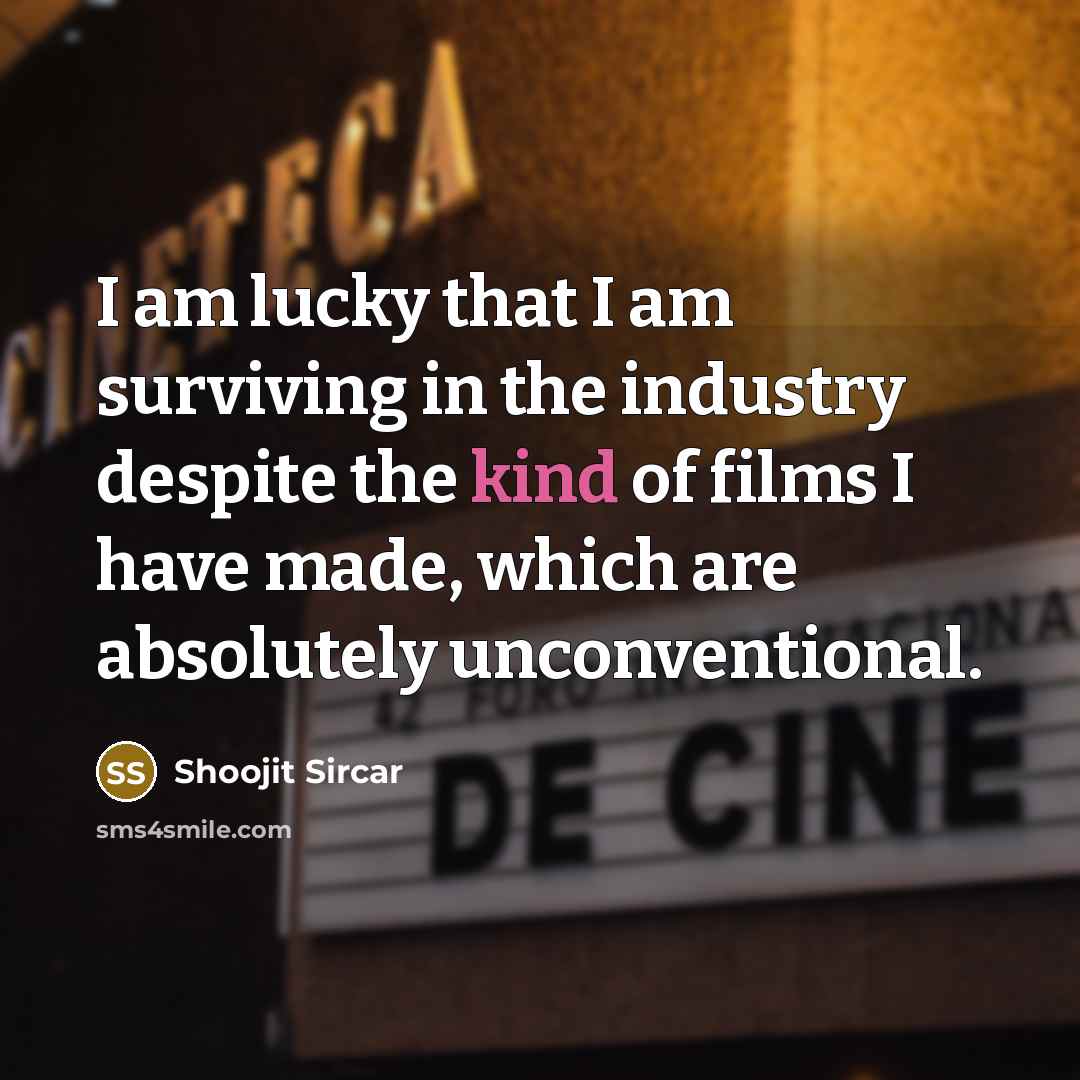 “I am lucky that I am surviving in the industry…” quote by Shoojit Sircar
