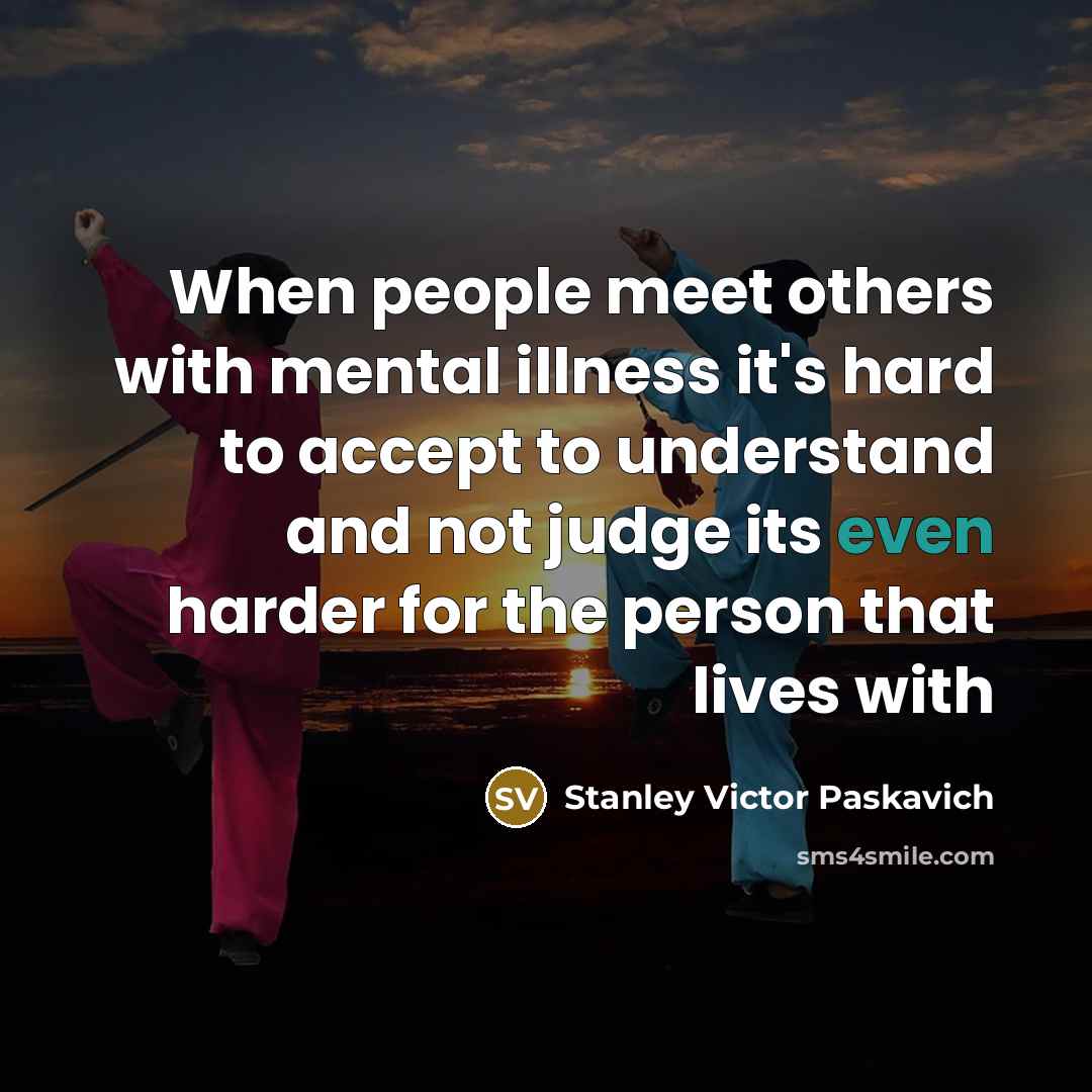 “When people meet others with mental illness it's hard to…” quote by Stanley Victor Paskavich
