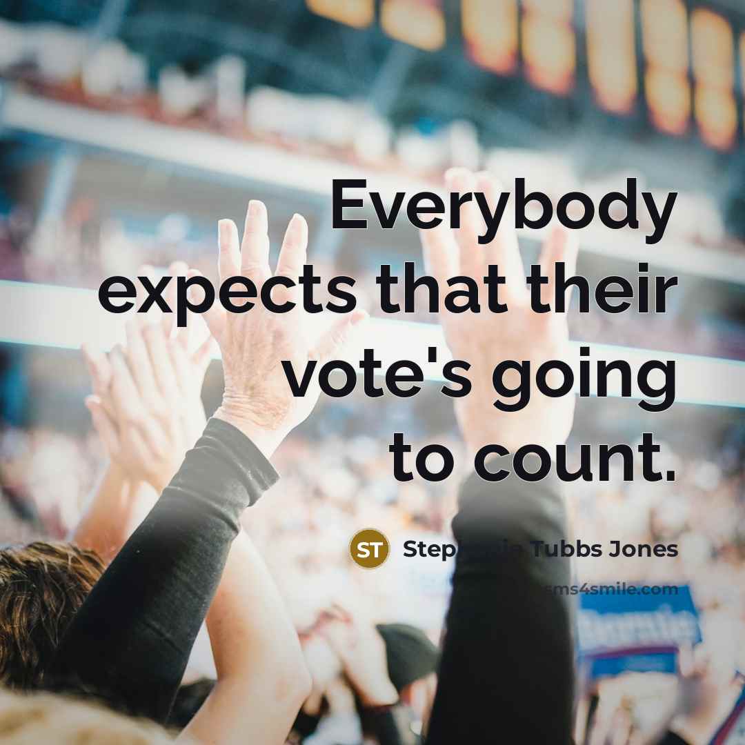 “Everybody expects that their vote's going to count.” quote by Stephanie Tubbs Jones