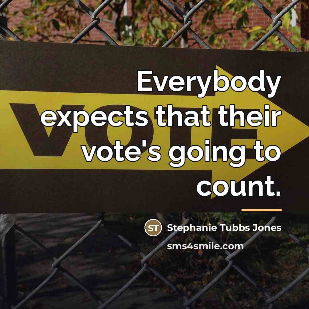 “Everybody expects that their vote's going to count.…” quote by Stephanie Tubbs Jones