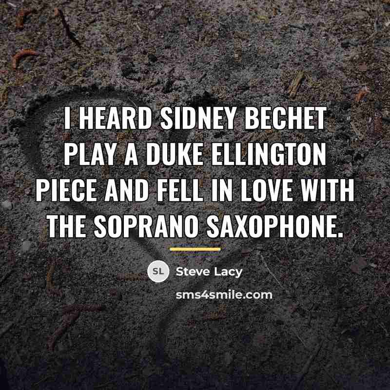 “I heard Sidney Bechet play a Duke Ellington piece and…” quote by Steve Lacy