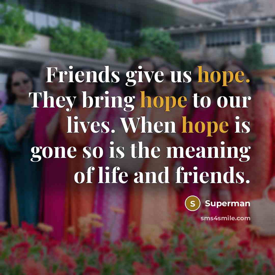 “Friends give us hope. They bring hope to our lives.…” quote by Superman