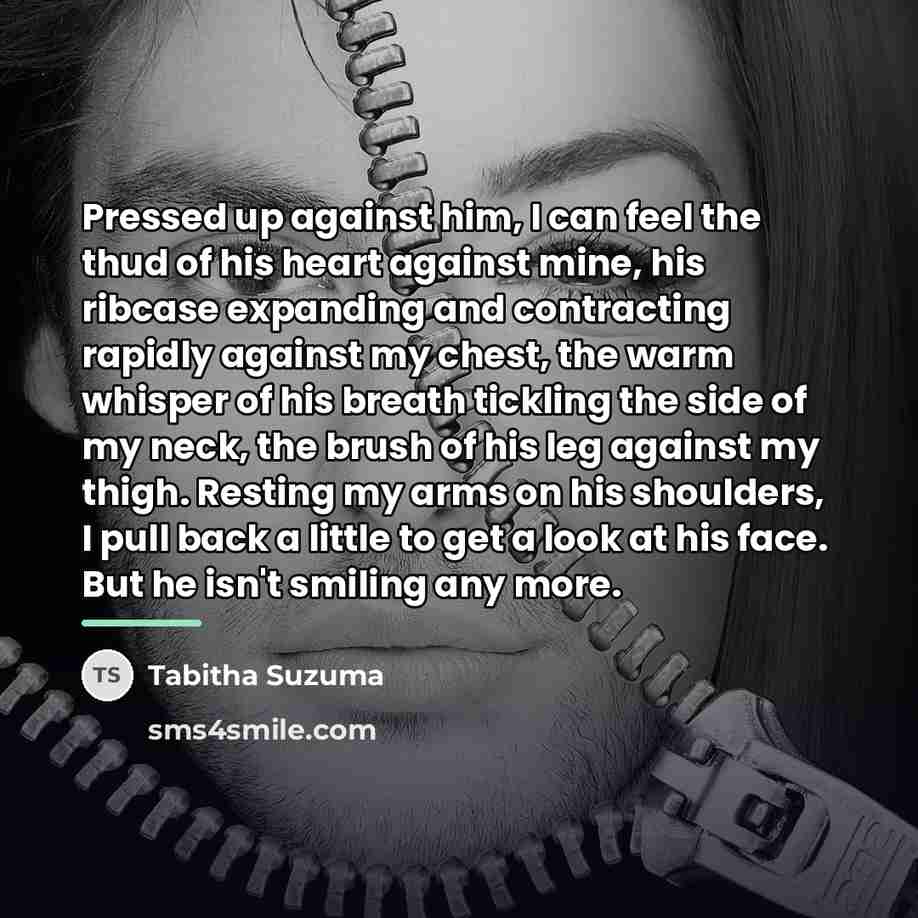 “Pressed up against him, I can feel the thud of…” quote by Tabitha Suzuma