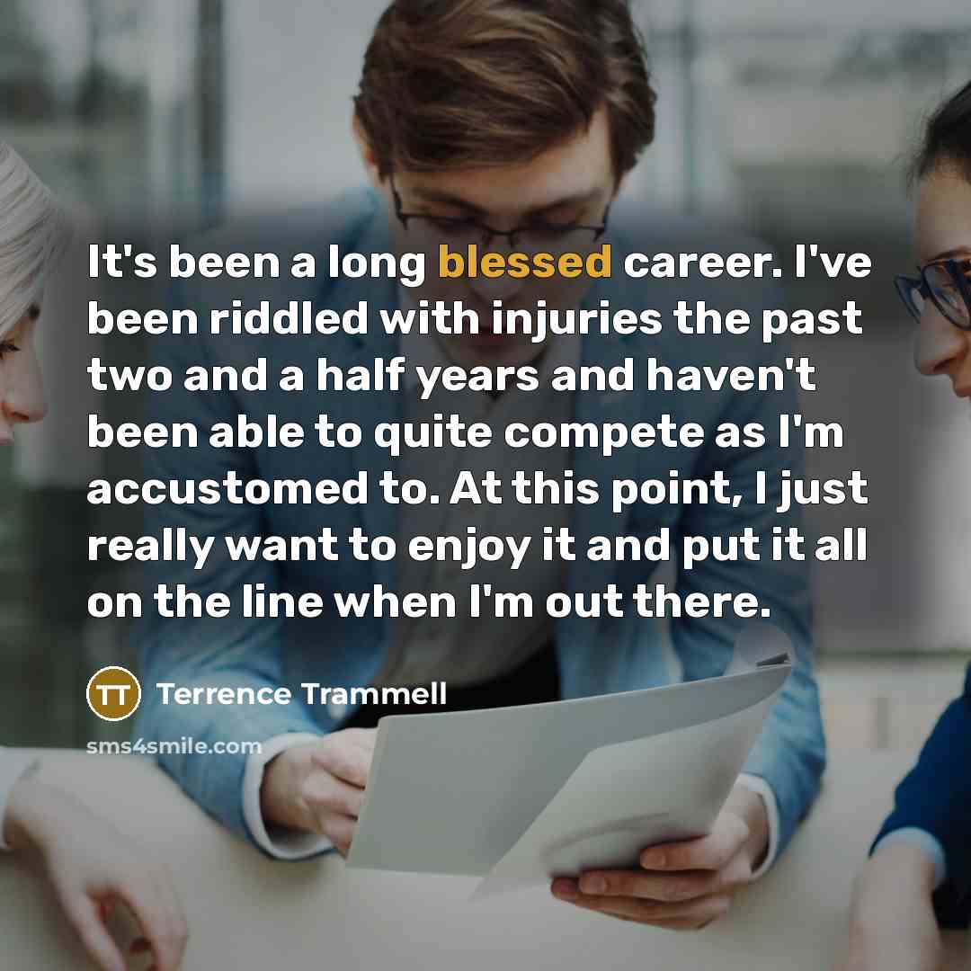 “It's been a long blessed career. I've been riddled with…” quote by Terrence Trammell