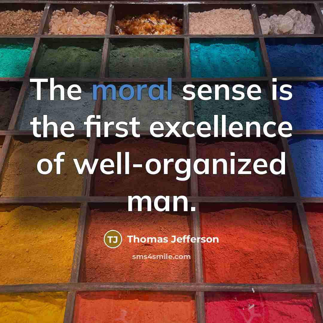 “The moral sense is the first excellence of well-organized man.…” quote by Thomas Jefferson