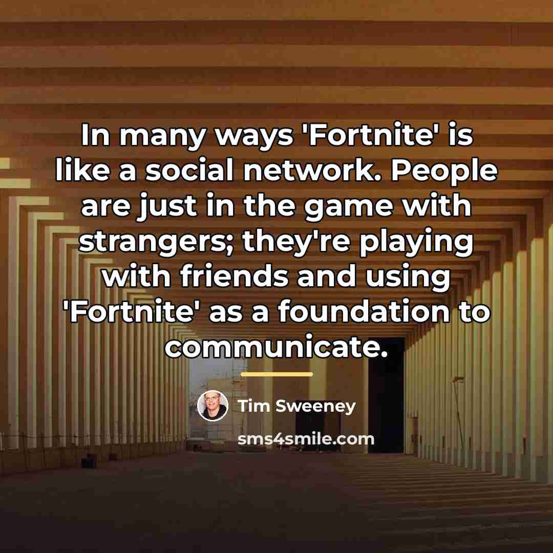 “In many ways 'Fortnite' is like a social network. People…” quote by Tim Sweeney