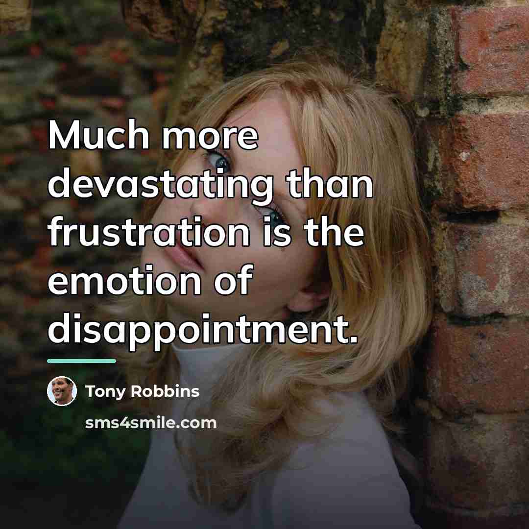 “Much more devastating than frustration is the emotion of disappointment.…” quote by Tony Robbins