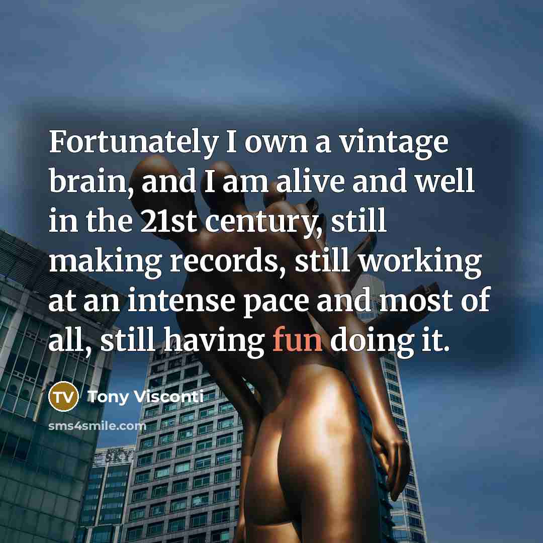 “Fortunately I own a vintage brain, and I am alive…” quote by Tony Visconti