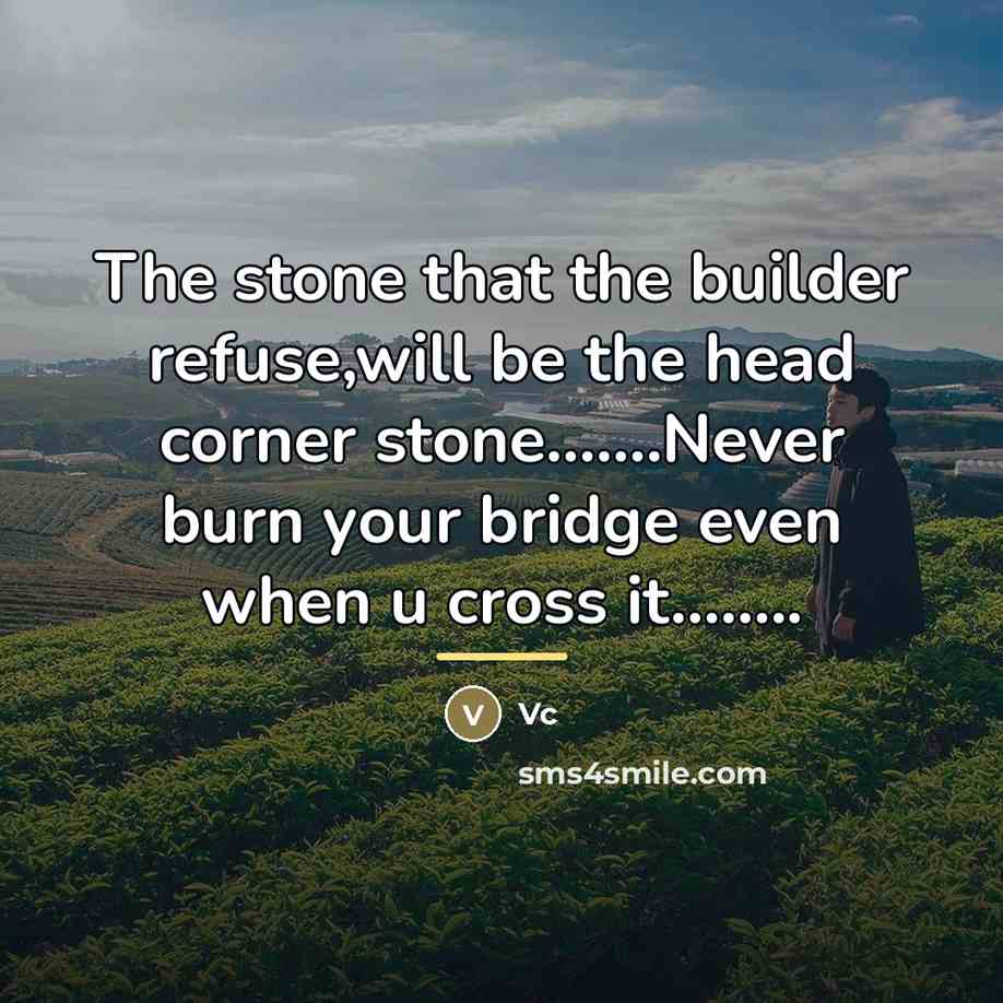 “The stone that the builder refuse,will be the head corner…” quote by Vc