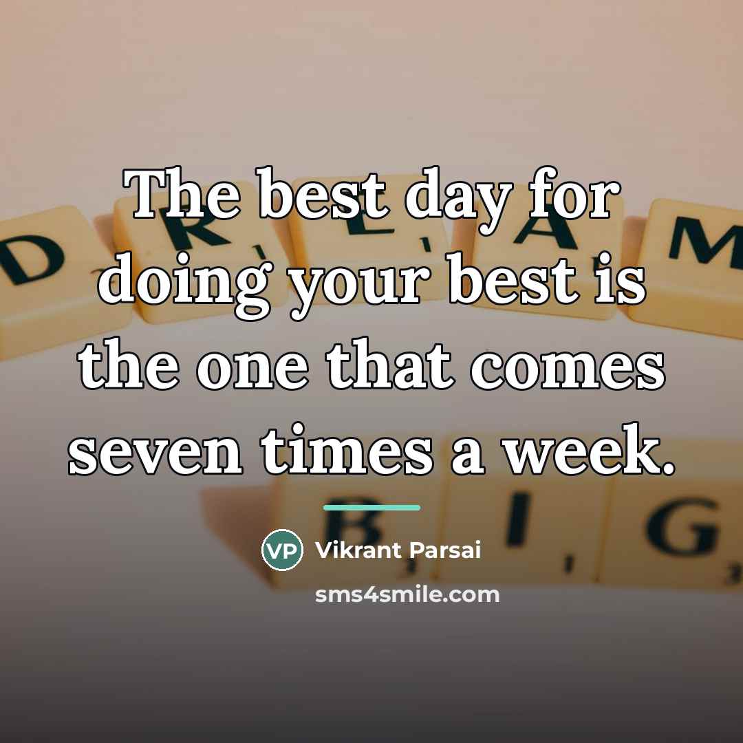 “The best day for doing your best is the one…” quote by Vikrant Parsai