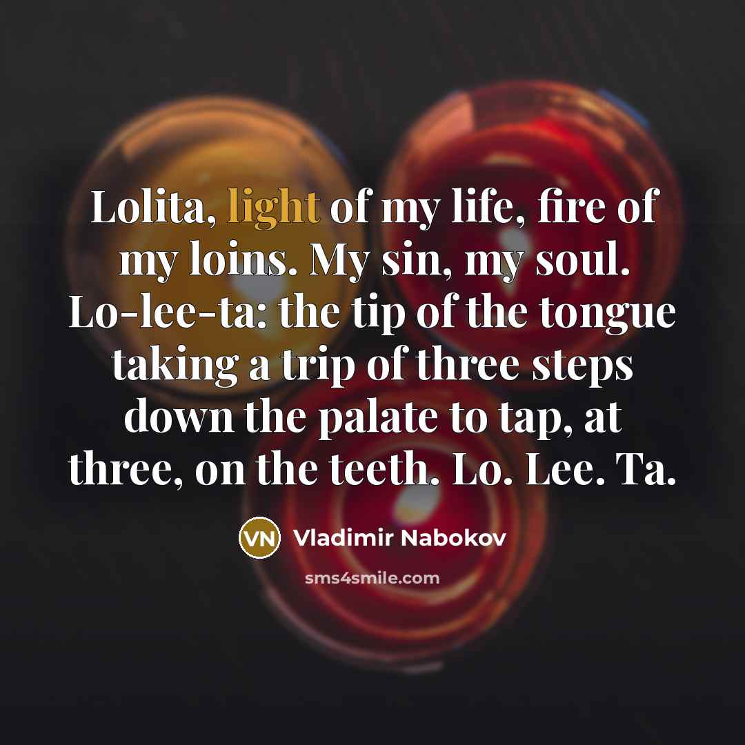 “Lolita, light of my life, fire of my loins. My…” quote by Vladimir Nabokov