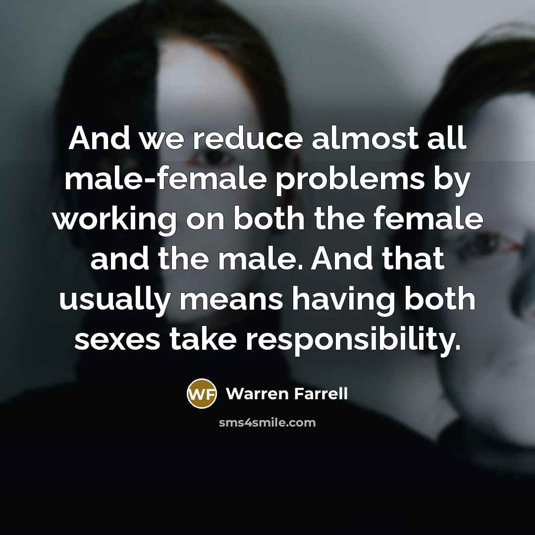 “And we reduce almost all male-female problems by working on…” quote by Warren Farrell