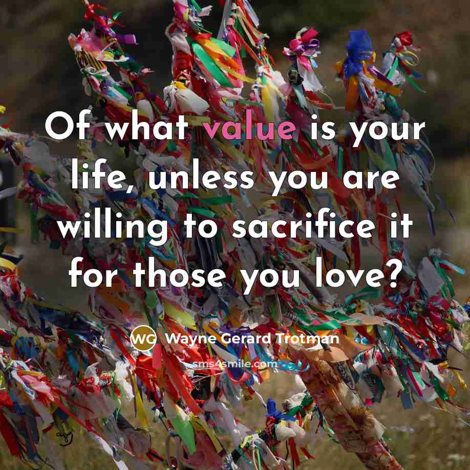 “Of what value is your life, unless you are willing…” quote by Wayne Gerard Trotman