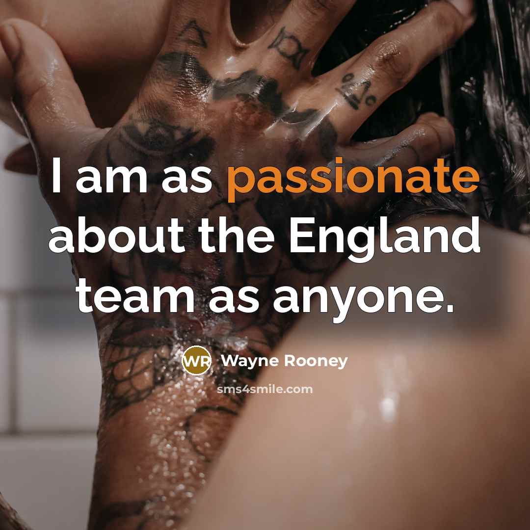 “I am as passionate about the England team as anyone.…” quote by Wayne Rooney