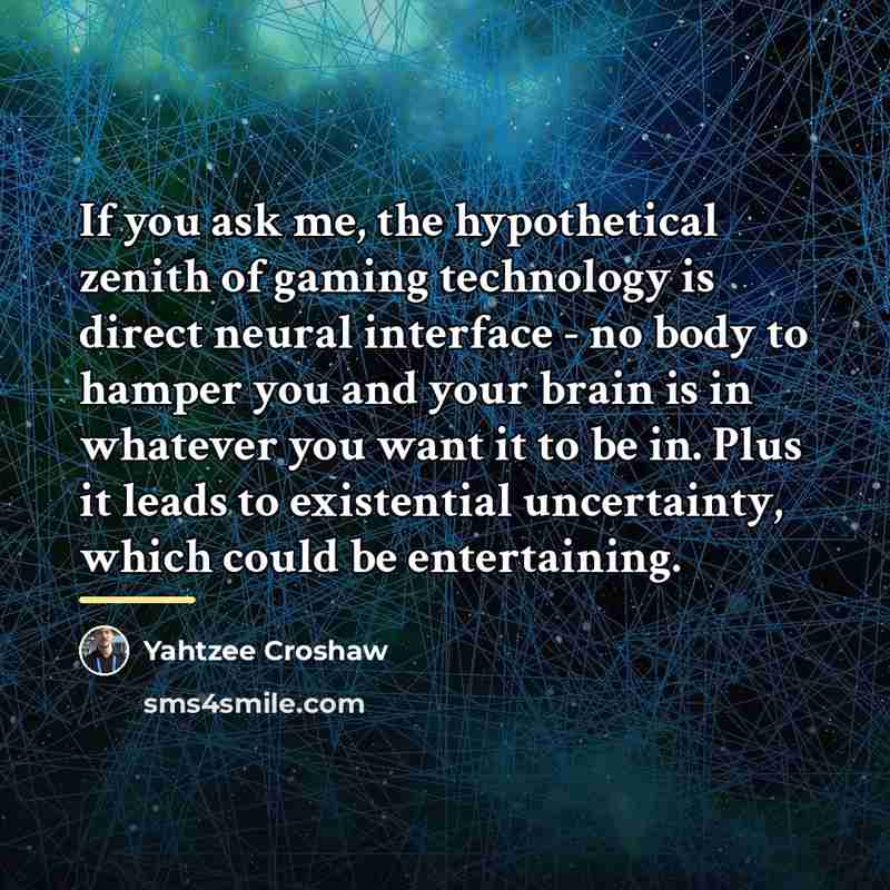 “If you ask me, the hypothetical zenith of gaming technology…” quote by Yahtzee Croshaw