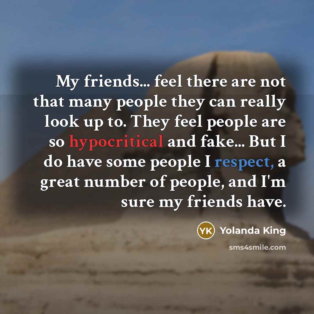 “My friends... feel there are not that many people they…” quote by Yolanda King