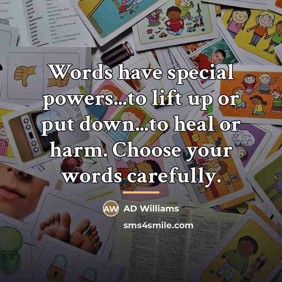 “Words have special powers...to lift up or put down...to heal…” quote by Anonymous
