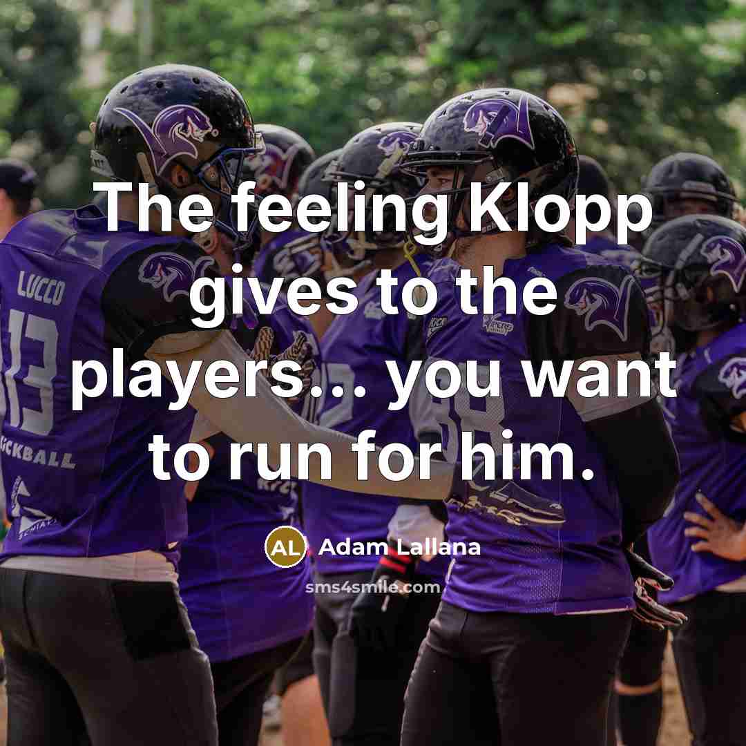 “The feeling Klopp gives to the players... you want to…” quote by Adam Lallana