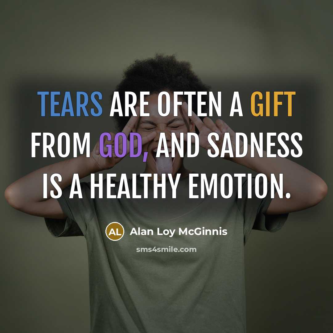 “Tears are often a gift from God, and sadness is…” quote by Alan Loy McGinnis